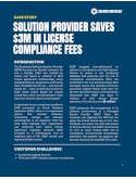 SOLUTION PROVIDER SAVES $3M IN LICENSE COMPLIANCE FEES