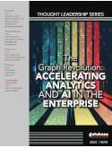 The Graph Revolution: Accelerating Analytics and AI in the Enterprise